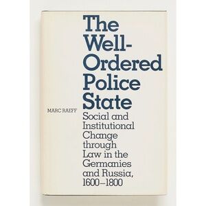 The Well-Ordered Police State - Marc Raeff - Yale, 1983